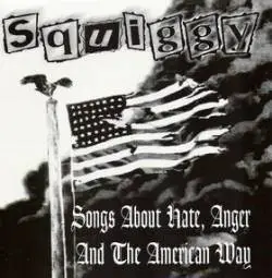 Squiggy : Songs About Hate, Anger And The American Way